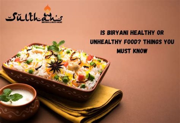 Is biryani healthy or unhealthy?