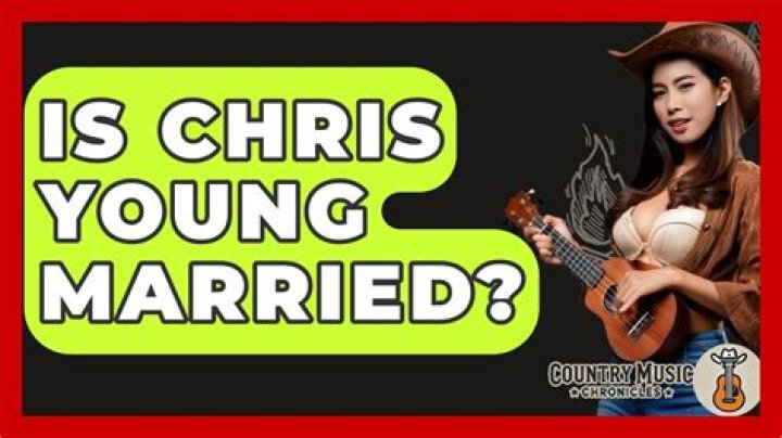 Is Chris Young Married? Uncovering The Truth Behind His Relationship Status
