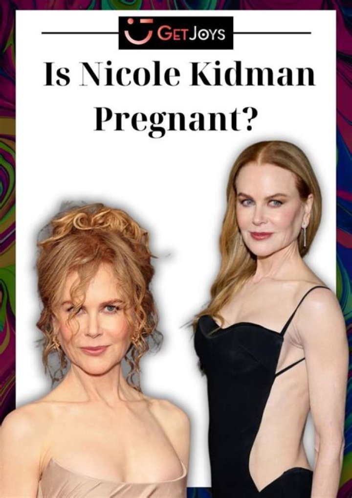 Nicole Kidman: The Rumors Of Pregnancy And Reality