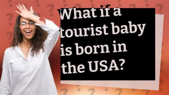 What if a tourist baby is born in the USA?