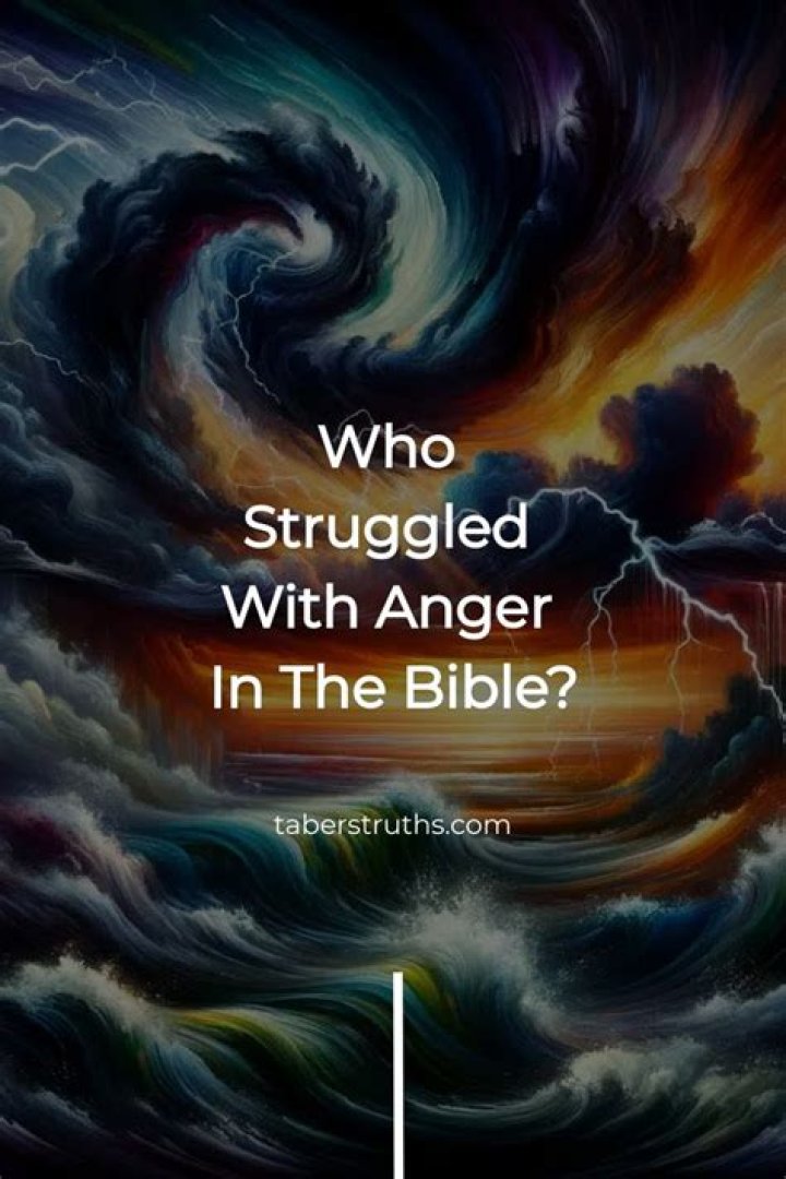 Who struggled with anger in the Bible?